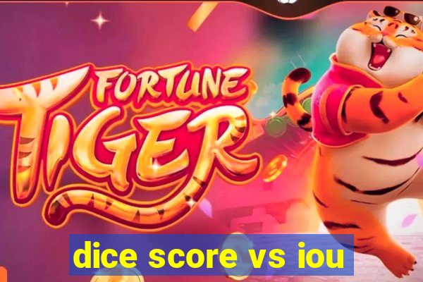 dice score vs iou